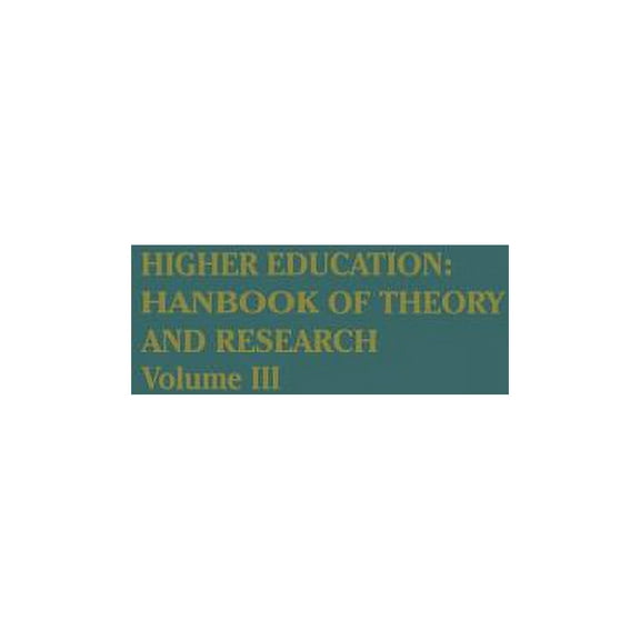 Higher Education: Handbook of Theory and Higher Education: Handbook of Theory and Research: Volume III, Book 3, (Hardcover)