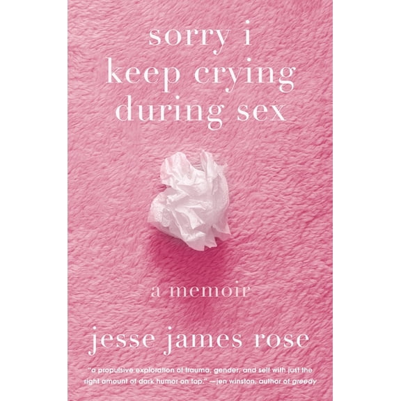 Sorry I Keep Crying During Sex: A Memoir, (Hardcover)