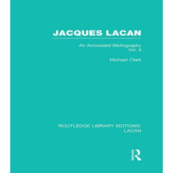 Routledge Library Editions: Lacan Jacques Lacan (Volume II) (RLE: Lacan): An Annotated Bibliography, (Paperback)