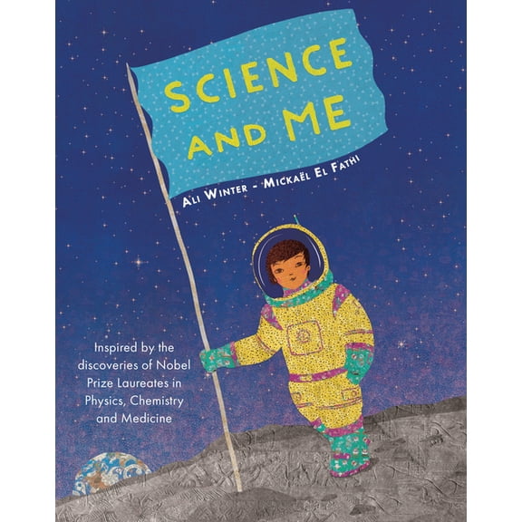 Science and Me: Inspired by the Discoveries of Nobel Prize Laureates in Physics, Chemistry and Medicine, (Hardcover)