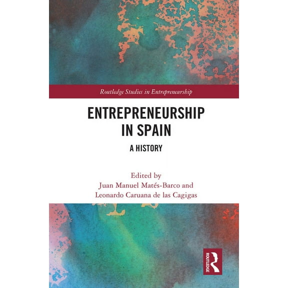 Routledge Studies in Entrepreneurship Entrepreneurship in Spain: A History, (Paperback)
