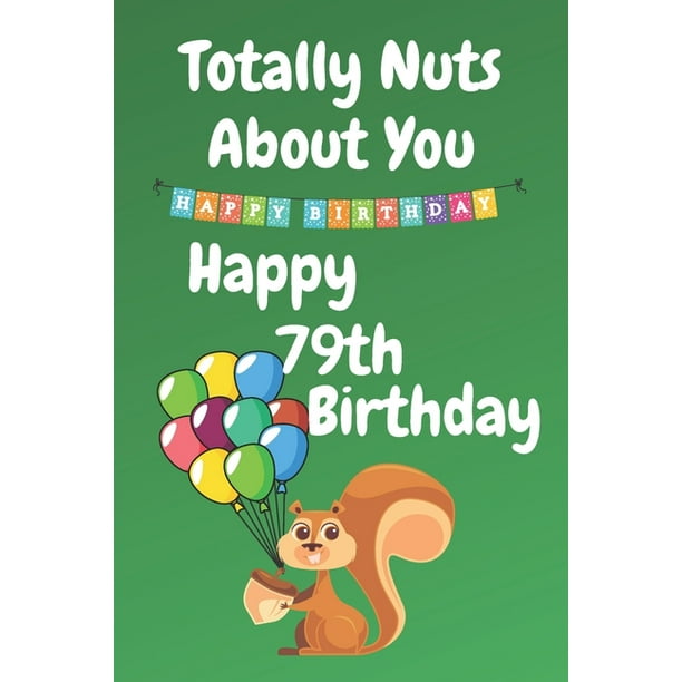 Totally Nuts About You Happy 79th Birthday : Birthday Card 79 Years Old / Birthday Card ...