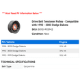 thumbnail image 2 of Drive Belt Tensioner Pulley - Compatible with 1992 - 2003 Dodge Dakota 1993 1994 1995 1996 1997 1998 1999 2000 2001 2002, 2 of 2