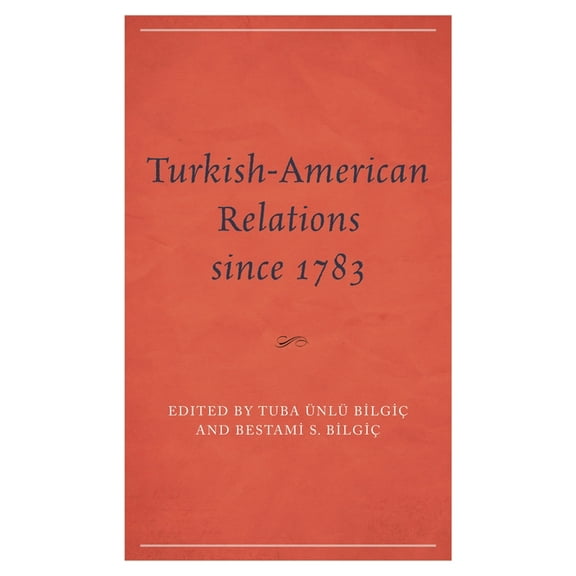 Turkish-American Relations Since 1783, (Hardcover)