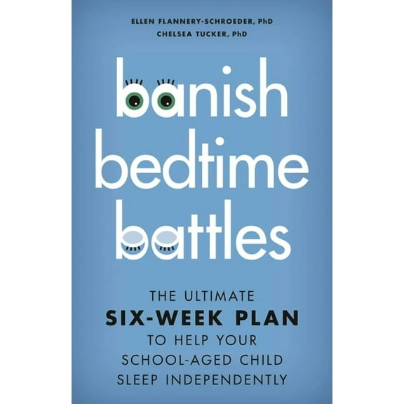 Banish Bedtime Battles: The Ultimate Six-Week Plan to Help Your School-Aged Child Sleep Independently, (Hardcover)