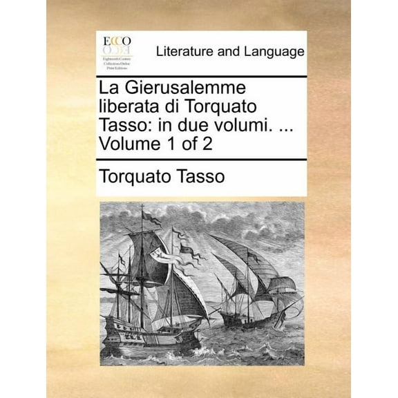 La Gierusalemme Liberata Di Torquato Tasso : In Due Volumi. ... Volume 1 of 2 (Paperback)