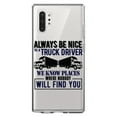 thumbnail image 1 of DistinctInk Clear Shockproof Hybrid Case for Galaxy Note 10 PLUS (6.8" Screen) - TPU Bumper Acrylic Back Tempered Glass Screen Protector - Be Nice to Truck Drivers Know Where Nobody, 1 of 1