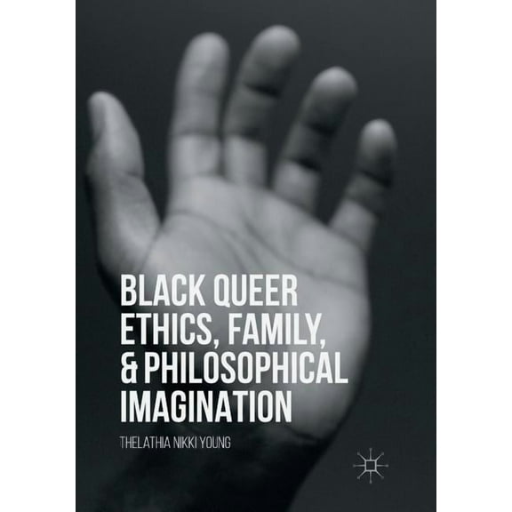 Black Queer Ethics, Family, and Philosophical Imagination, (Paperback)