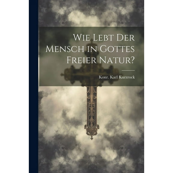 Wie lebt der Mensch in Gottes freier Natur? (Paperback)