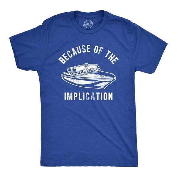 Velto Mens Because Of The Implication T-Shirt TV Boating Quote Saying Graphic All Size S-5XL