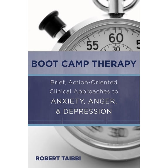 Pre-Owned Boot Camp Therapy: Brief, Action-Oriented Clinical Approaches to Anxiety, Anger & Depression Hardcover