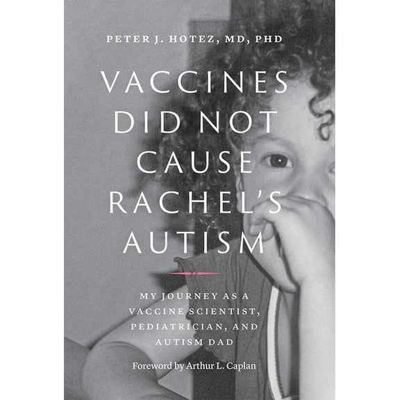 Vaccines Did Not Cause Rachel's Autism: My Journey as a Vaccine Scientist, Pediatrician, and Autism Dad, (Paperback)