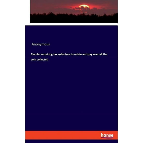 Circular requiring tax collectors to retain and pay over all the coin collected, (Paperback)