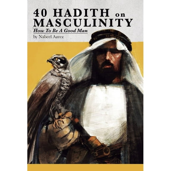 40 Hadith on Masculinity: How to be a Good Man, (Hardcover)