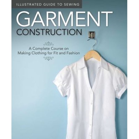 Pre-Owned Illustrated Guide to Sewing: Garment Construction: A Complete Course on Making Clothing for Fit and Fashion (Paperback) 1565235096 9781565235090
