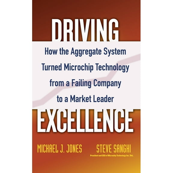 Driving Excellence: How the Aggregate System Turned Microchip Technology from a Failing Company to a Market Leader, (Hardcover)