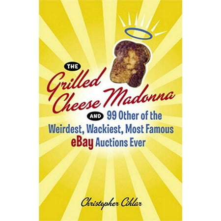 The Grilled Cheese Madonna and 99 Other of the Weirdest, Wackiest, Most Famous eBay Auctions Ever - (Best Auction Sites Other Than Ebay)