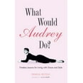 thumbnail image 1 of Pre-Owned What Would Audrey Do? : Timeless Lessons for Living with Grace and Style (Hardcover), 1 of 1
