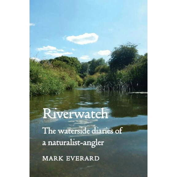 Riverwatch: the waterside diaries of a naturalist-angler (Paperback)