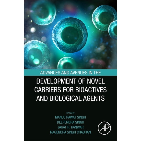 Advances and Avenues in the Development of Novel Carriers for Bioactives and Biological Agents, (Paperback)