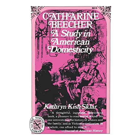 Pre-Owned Catharine Beecher: A Study in American Domesticity (Paperback) 0393008126 9780393008128