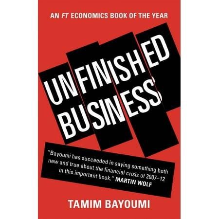 Unfinished Business : The Unexplored Causes of the Financial Crisis and the Lessons Yet to be