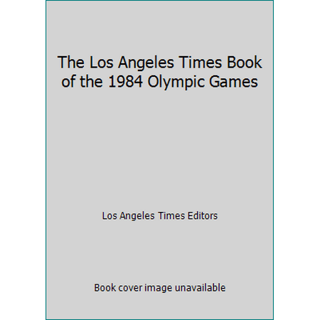 The Los Angeles Times Book of the 1984 Olympic Games [Hardcover - Used]