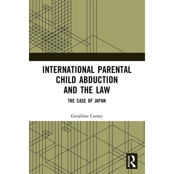International Parental Child Abduction and the Law: The Case of Japan, (Paperback)