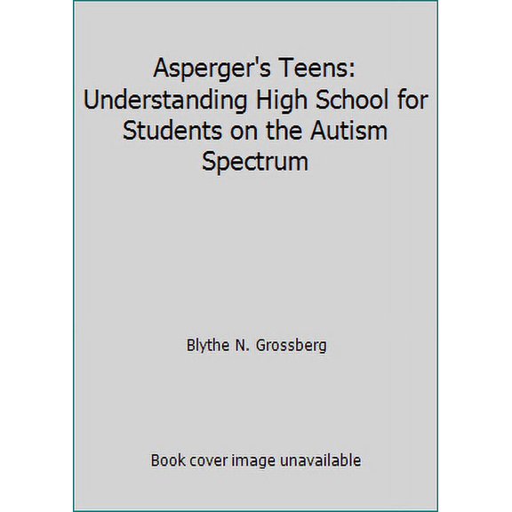 Pre-Owned Asperger's Teens: Understanding High School for Students on the Autism Spectrum (Paperback) 1433819198 9781433819193
