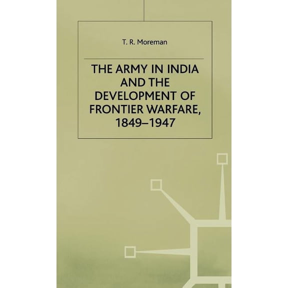 Studies in Military and Strategic Histor The Army in India and the Development of Frontier Warfare, 1849-1947, (Hardcover)
