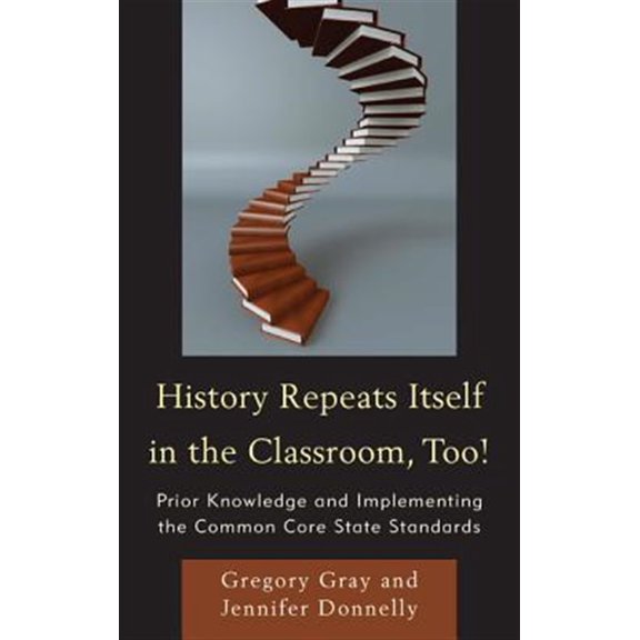 Pre-Owned History Repeats Itself in the Classroom, Too!: Prior Knowledge and Implementing the Common Core State Standards, (Paperback)