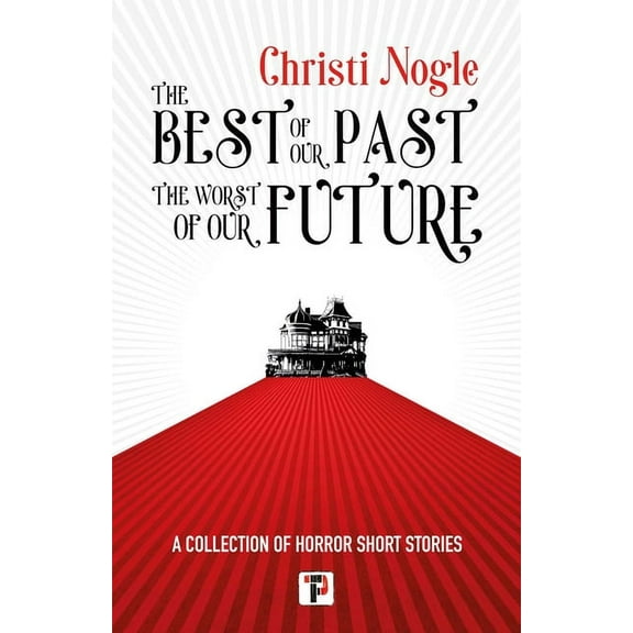 The Best of Our Past, the Worst of Our Future (Hardcover)
