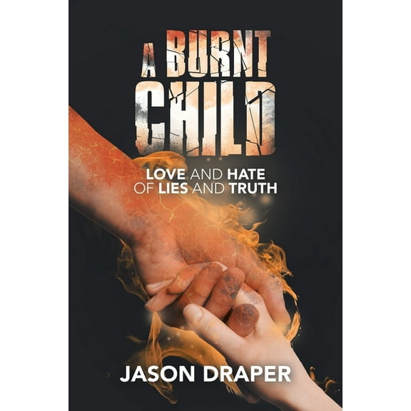 Burnt Child : Love and Hate of Lies and Truth