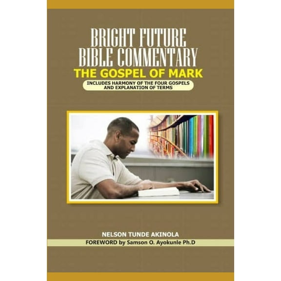 Bright Future Bible Commentary on the Gospel of Mark: Includes Harmony of the Four Gospels and Explanation of Terms (Paperback)