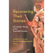 Catholic Practice in the Americas Recovering Their Stories: Us Catholic Women in the Twentieth Century, (Paperback)