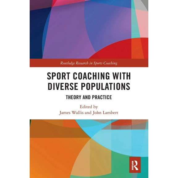 Routledge Research in Sports Coaching Sport Coaching with Diverse Populations: Theory and Practice, (Paperback)