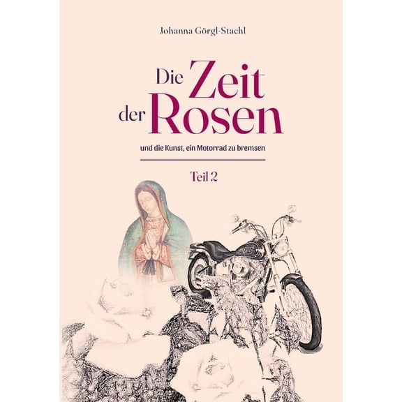 Die Zeit der Rosen - Teil 2: und die Kunst, ein Motorrad zu bremsen, (Paperback)