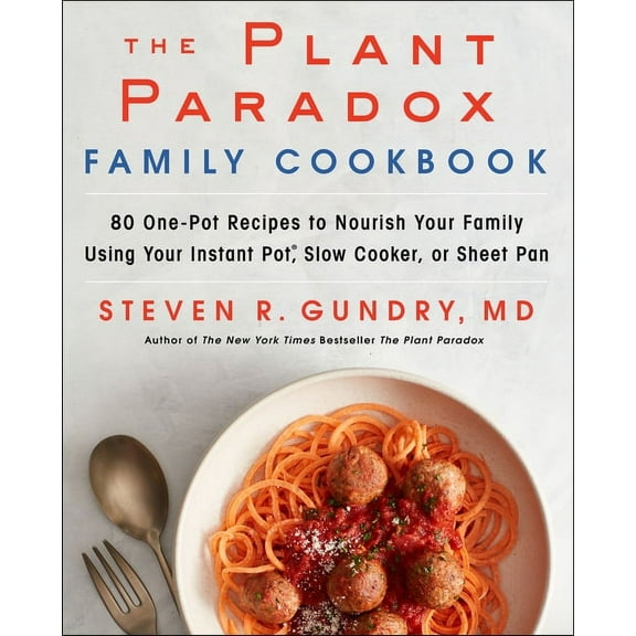 Plant Paradox The Plant Paradox Family Cookbook: 80 One-Pot Recipes to Nourish Your Family Using Your Instant Pot, Slow Cooker, or She, Book 5, (Hardcover)