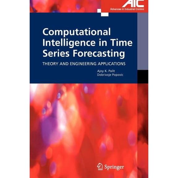 Advances in Industrial Control Computational Intelligence in Time Series Forecasting: Theory and Engineering Applications, (Paperback)