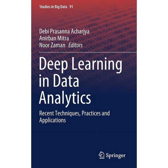 Studies in Big Data Deep Learning in Data Analytics: Recent Techniques, Practices and Applications, Book 91, (Hardcover)
