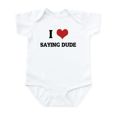 

CafePress - I Love Saying Dude Infant Creeper - Baby Light Bodysuit Size Newborn - 24 Months
