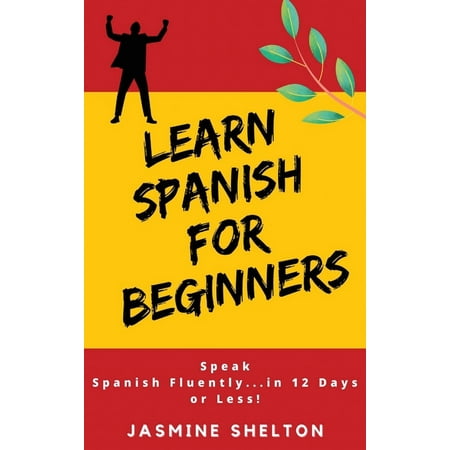 Learn Spanish for Beginners : Speak Spanish Confidently ... in 12 Days or Less! Jasmine (Hardcover)