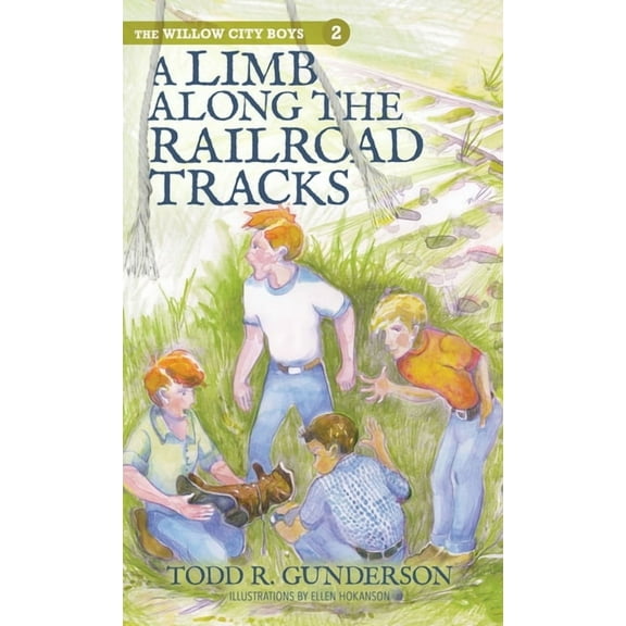 The Willow City Boys A Limb Along the Railroad Tracks, Book 2, (Hardcover)