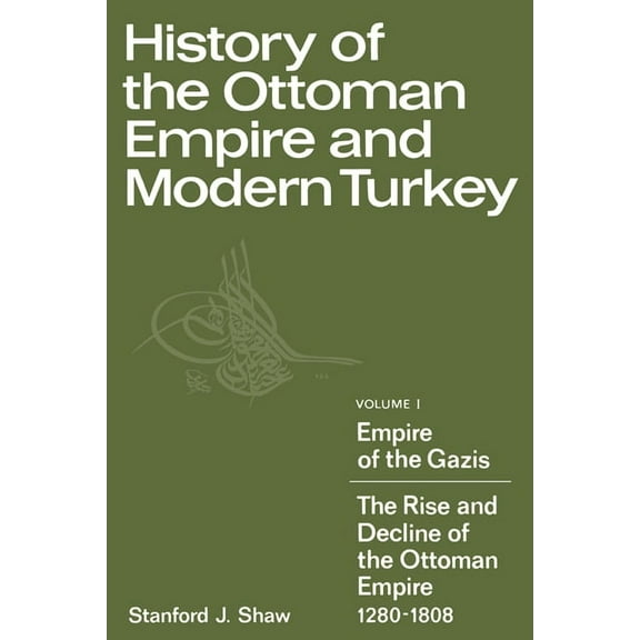 History of the Ottoman Empire and Modern Turkey: Volume 1, Empire of the Gazis: The Rise and Decline of the Ottoman Empi, (Paperback)