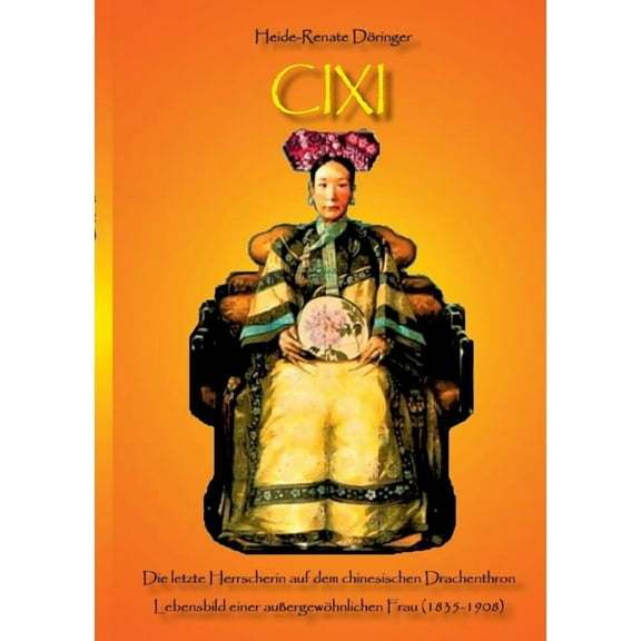 Cixi: Die letzte Herrscherin auf dem chinesischen Drachenthron, (Paperback)