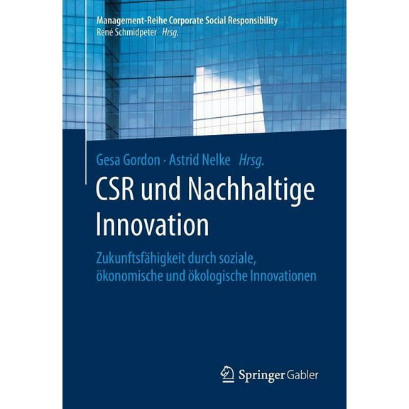 Management-Reihe Corporate Social Respon Csr Und Nachhaltige Innovation: ZukunftsfÃ¤higkeit Durch Soziale, Ãkonomische Und Ãkologische Innovationen, (Paperback)