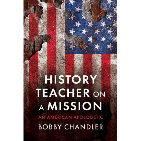 History Teacher on a Mission: An American Apologetic, (Paperback)