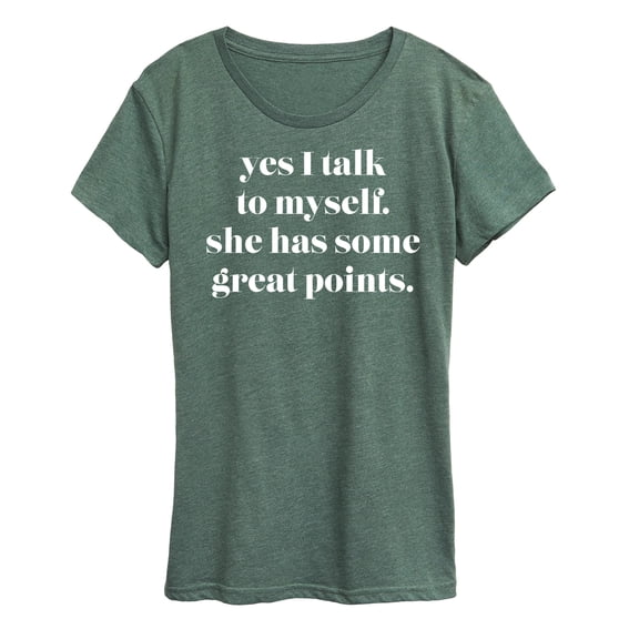 Instant Message - Yes I Talk To Myself; She Has Great Points - Women's Short Sleeve Graphic T-Shirt