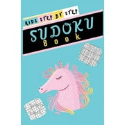 Kids Step by Step Sudoku Book : Small Print 5 0 - E a s y, M e d i u m, H a r d & F i e n d i s h Unicorn S u d o k u W i t h S o l u t i o n F o r K i d s (Paperback)