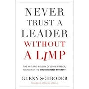 Pre-Owned Never Trust a Leader Without a Limp: The Wit and Wisdom of John Wimber, Founder of the Vineyard Church Movement Paperback